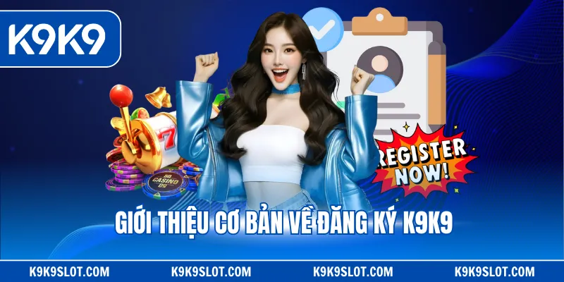 Giới thiệu cơ bản về đăng ký K9K9