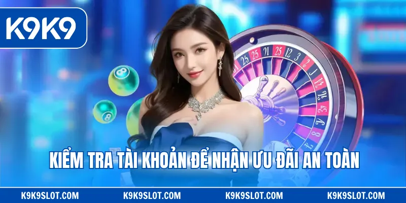Kiểm tra tài khoản để nhận ưu đãi an toàn