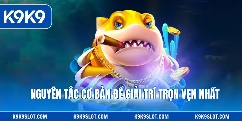 Nguyên tắc cơ bản để giải trí trọn vẹn nhất